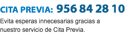 CITA PREVIA: 956 84 28 10
Evita esperas innecesarias gracias a nuestro servicio de Cita Previa.
