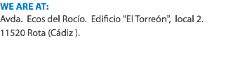 WE ARE AT:
Avda. Ecos del Rocío. Edificio "El Torreón", local 2.
11520 Rota (Cádiz ). 