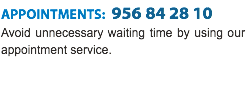 APPOINTMENTS: 956 84 28 10
Avoid unnecessary waiting time by using our appointment service.
